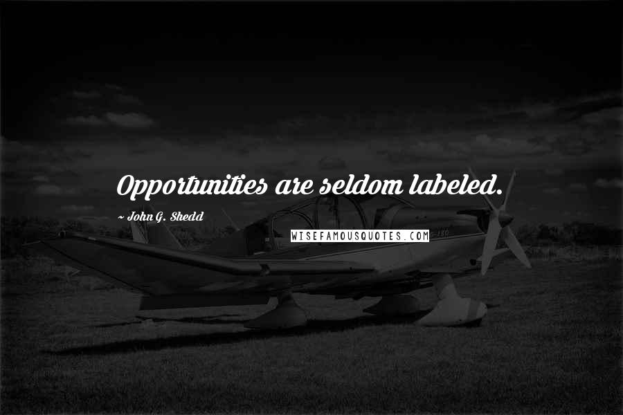 John G. Shedd Quotes: Opportunities are seldom labeled.