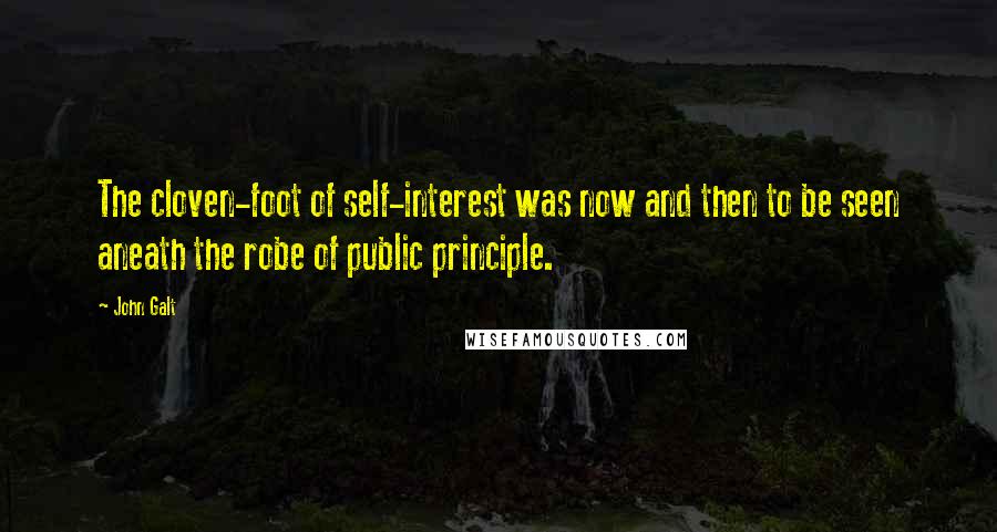 John Galt Quotes: The cloven-foot of self-interest was now and then to be seen aneath the robe of public principle.