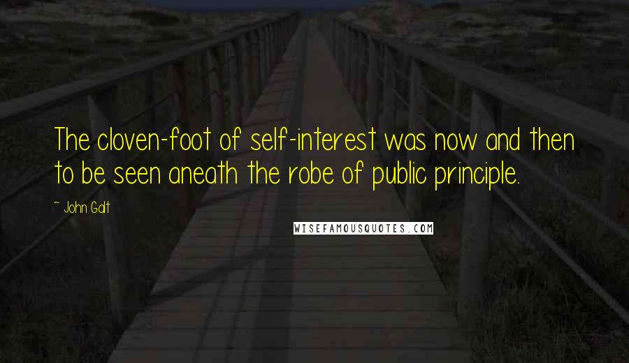 John Galt Quotes: The cloven-foot of self-interest was now and then to be seen aneath the robe of public principle.