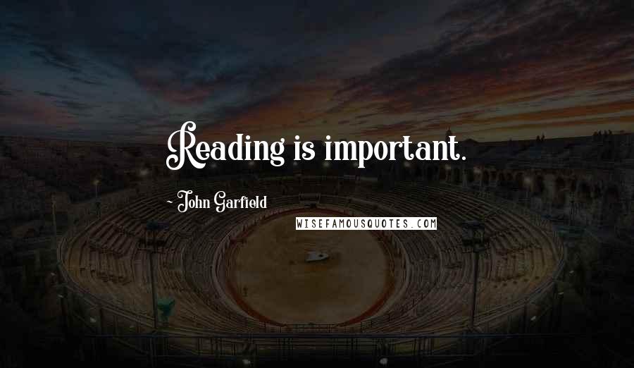 John Garfield Quotes: Reading is important.