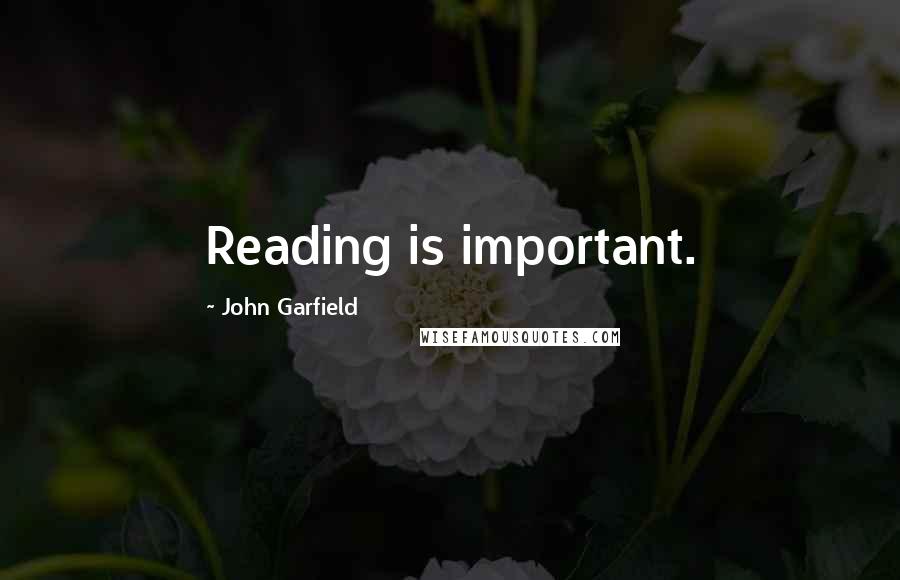 John Garfield Quotes: Reading is important.