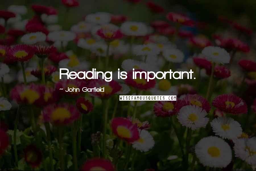 John Garfield Quotes: Reading is important.