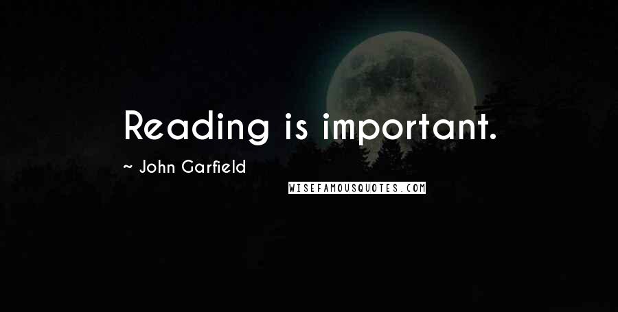 John Garfield Quotes: Reading is important.