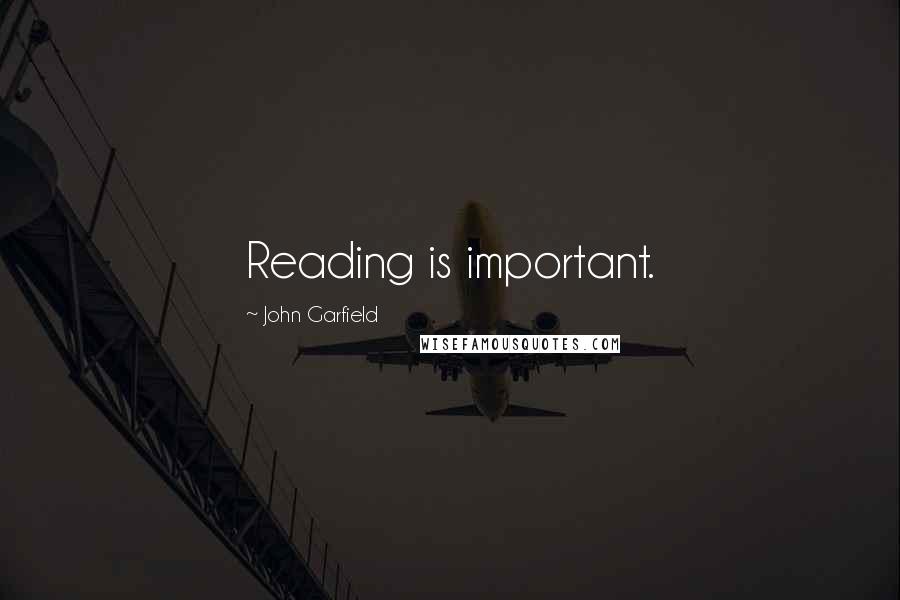 John Garfield Quotes: Reading is important.