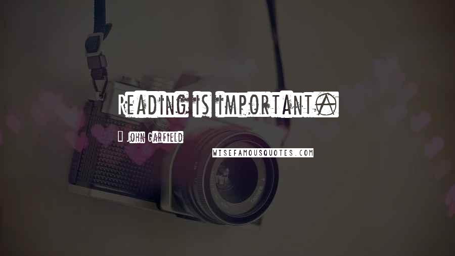 John Garfield Quotes: Reading is important.