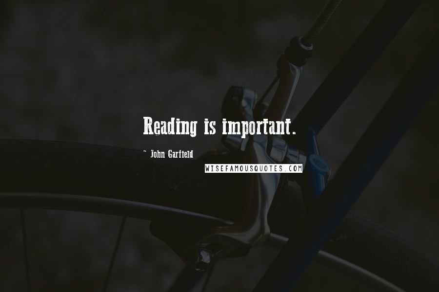 John Garfield Quotes: Reading is important.