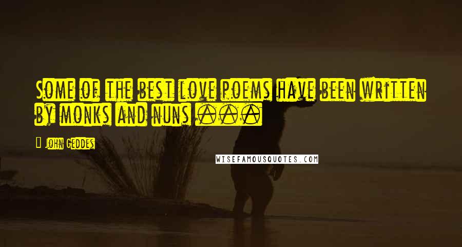 John Geddes Quotes: Some of the best love poems have been written by monks and nuns ...