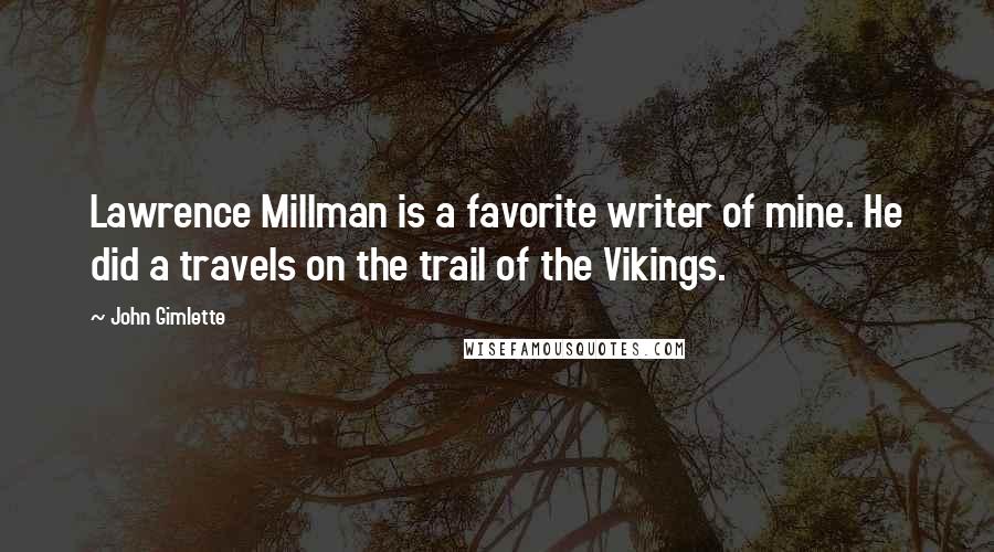 John Gimlette Quotes: Lawrence Millman is a favorite writer of mine. He did a travels on the trail of the Vikings.