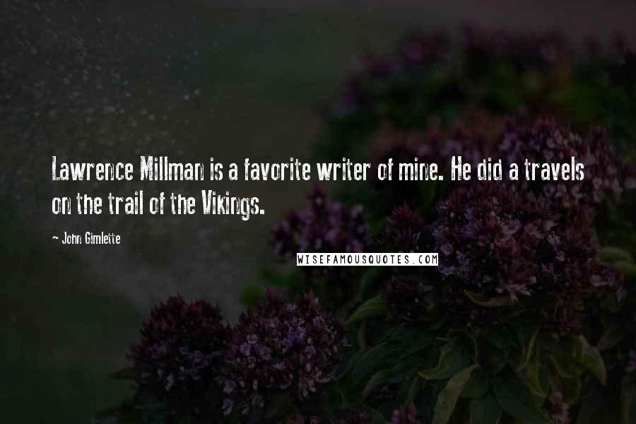John Gimlette Quotes: Lawrence Millman is a favorite writer of mine. He did a travels on the trail of the Vikings.