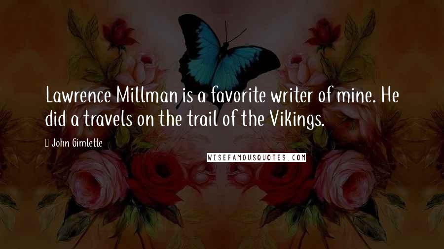 John Gimlette Quotes: Lawrence Millman is a favorite writer of mine. He did a travels on the trail of the Vikings.