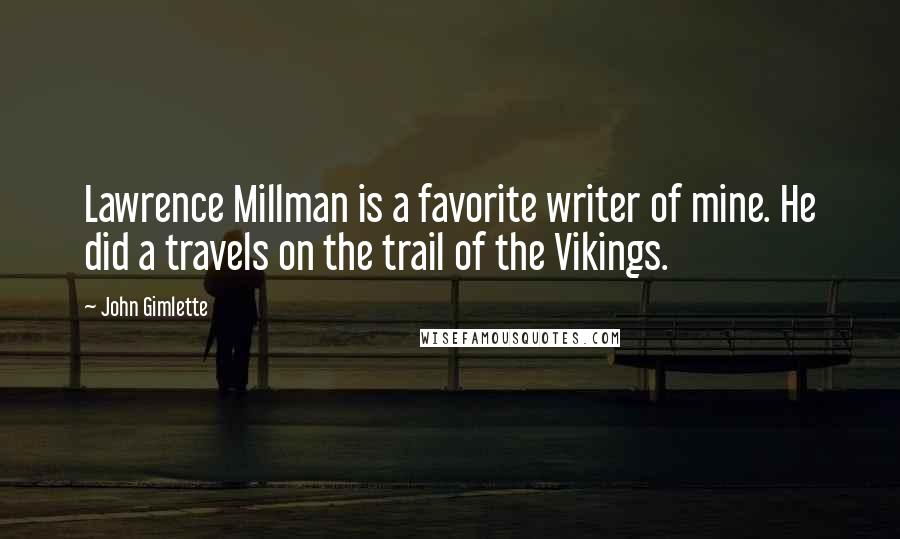 John Gimlette Quotes: Lawrence Millman is a favorite writer of mine. He did a travels on the trail of the Vikings.