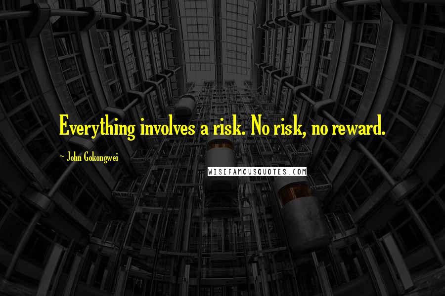 John Gokongwei Quotes: Everything involves a risk. No risk, no reward.