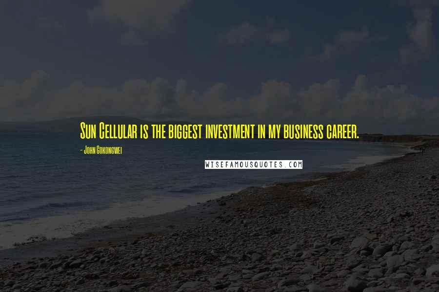 John Gokongwei Quotes: Sun Cellular is the biggest investment in my business career.