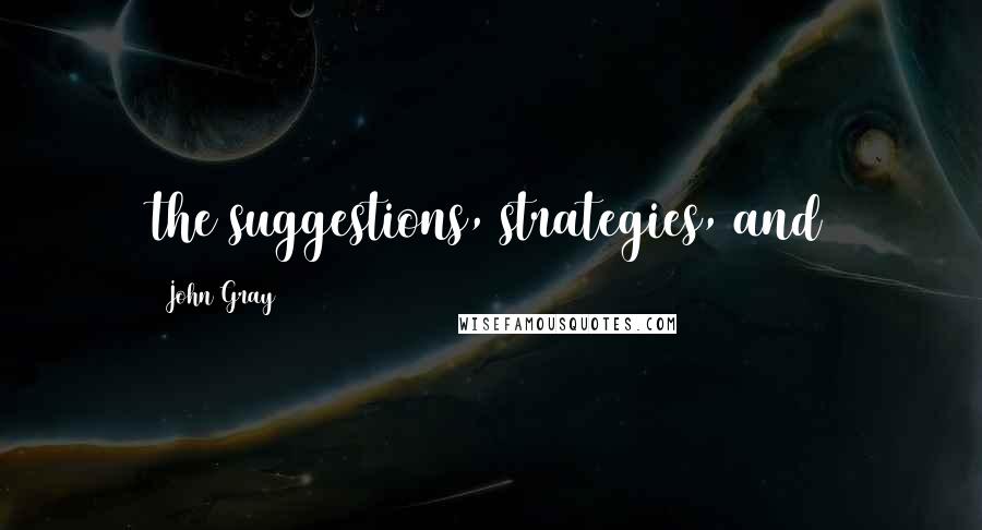 John Gray Quotes: the suggestions, strategies, and