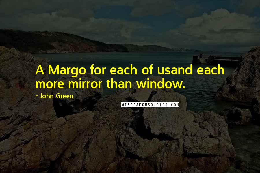 John Green Quotes: A Margo for each of usand each more mirror than window.