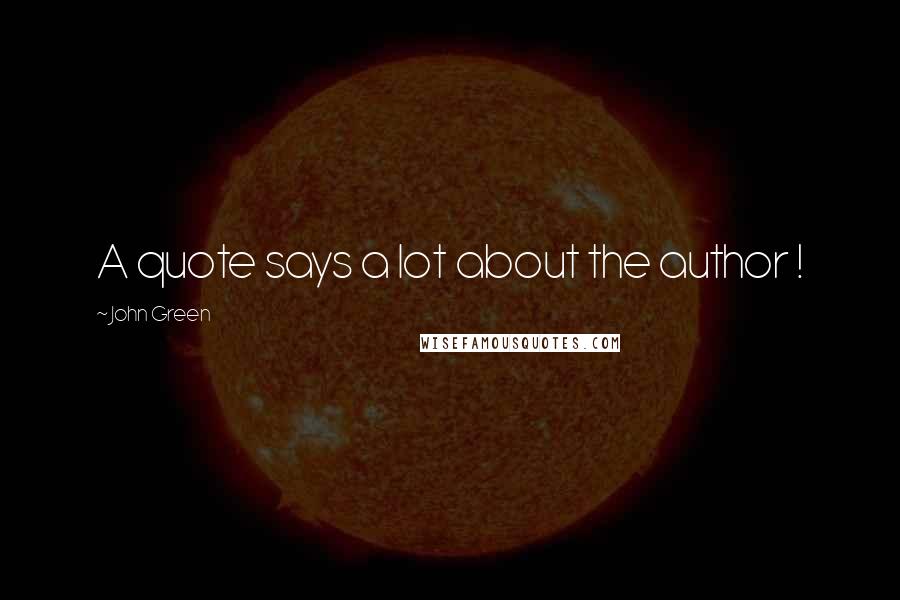 John Green Quotes: A quote says a lot about the author !