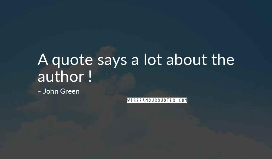 John Green Quotes: A quote says a lot about the author !