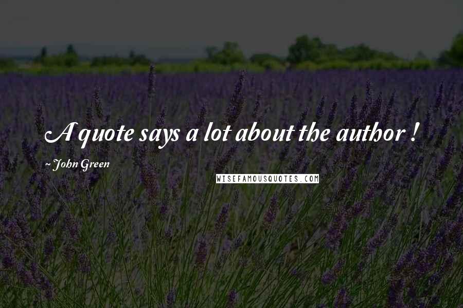 John Green Quotes: A quote says a lot about the author !