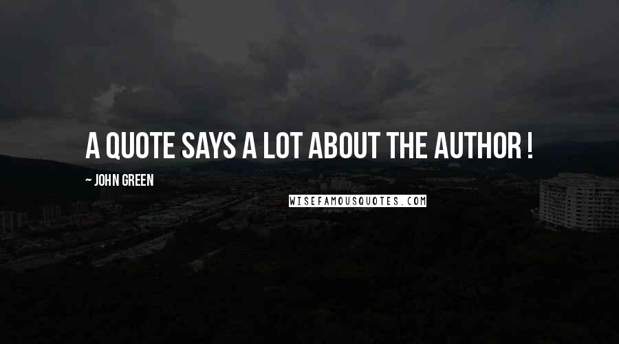 John Green Quotes: A quote says a lot about the author !