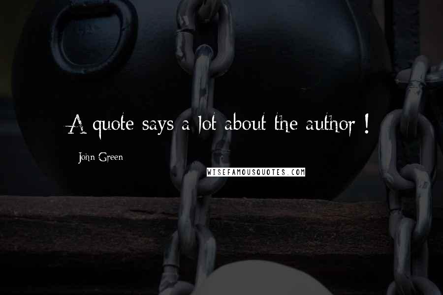 John Green Quotes: A quote says a lot about the author !
