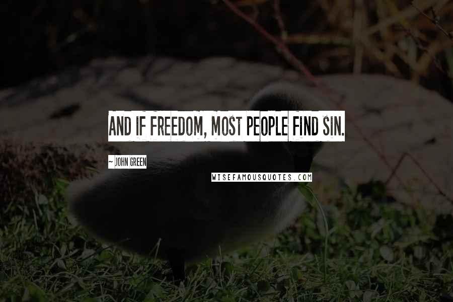 John Green Quotes: And if freedom, most people find sin.