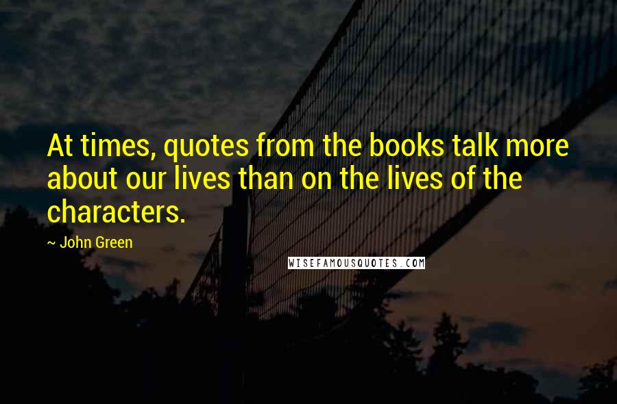 John Green Quotes: At times, quotes from the books talk more about our lives than on the lives of the characters.