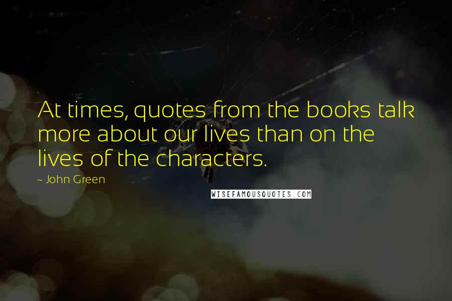 John Green Quotes: At times, quotes from the books talk more about our lives than on the lives of the characters.
