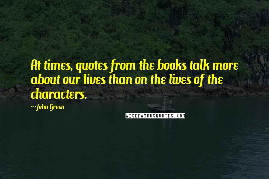 John Green Quotes: At times, quotes from the books talk more about our lives than on the lives of the characters.