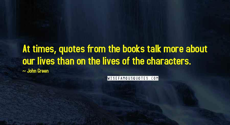 John Green Quotes: At times, quotes from the books talk more about our lives than on the lives of the characters.