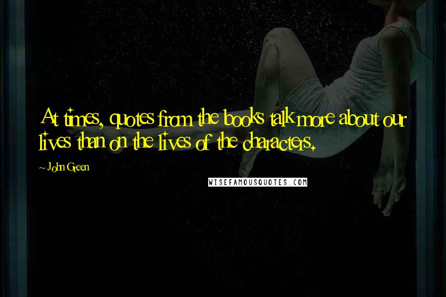 John Green Quotes: At times, quotes from the books talk more about our lives than on the lives of the characters.
