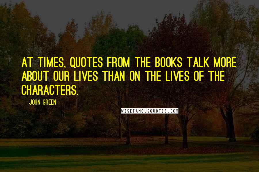 John Green Quotes: At times, quotes from the books talk more about our lives than on the lives of the characters.