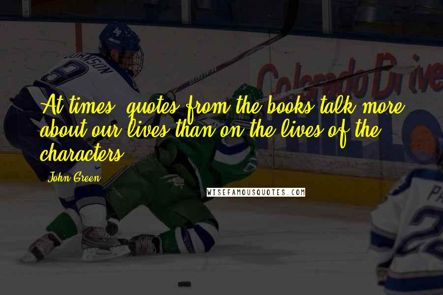 John Green Quotes: At times, quotes from the books talk more about our lives than on the lives of the characters.