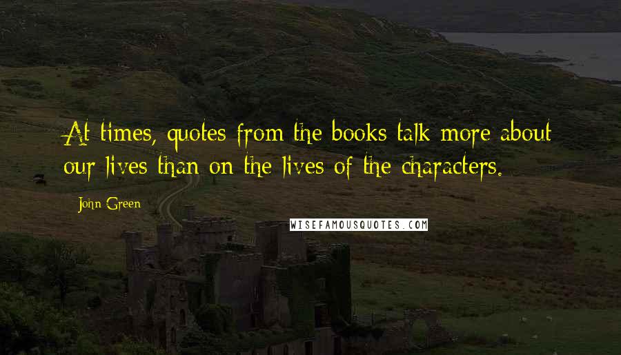 John Green Quotes: At times, quotes from the books talk more about our lives than on the lives of the characters.