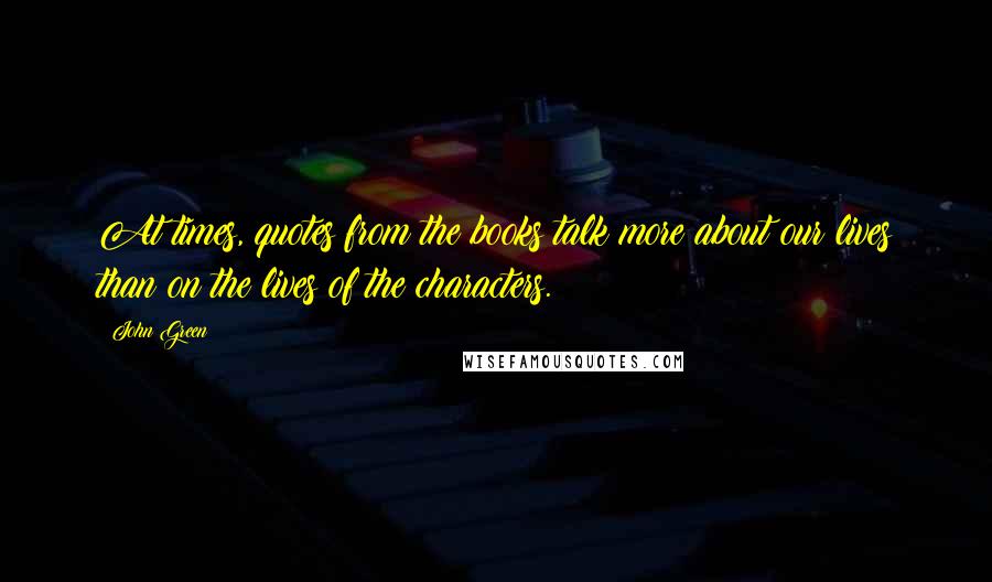 John Green Quotes: At times, quotes from the books talk more about our lives than on the lives of the characters.