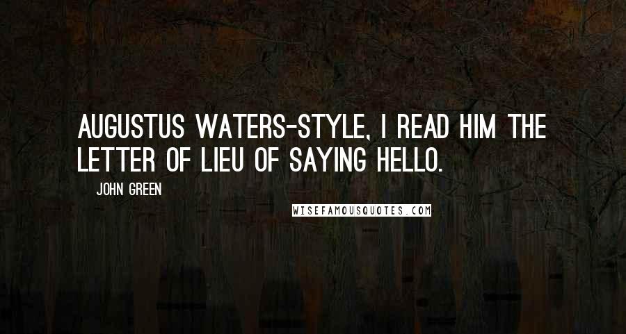 John Green Quotes: Augustus Waters-style, I read him the letter of lieu of saying hello.