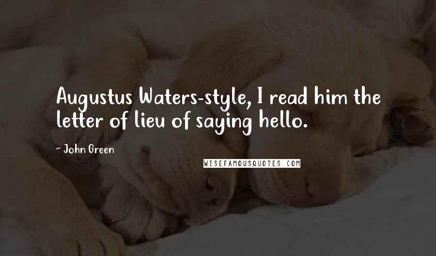 John Green Quotes: Augustus Waters-style, I read him the letter of lieu of saying hello.