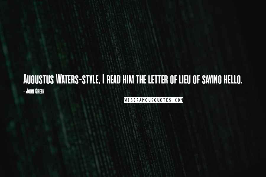 John Green Quotes: Augustus Waters-style, I read him the letter of lieu of saying hello.