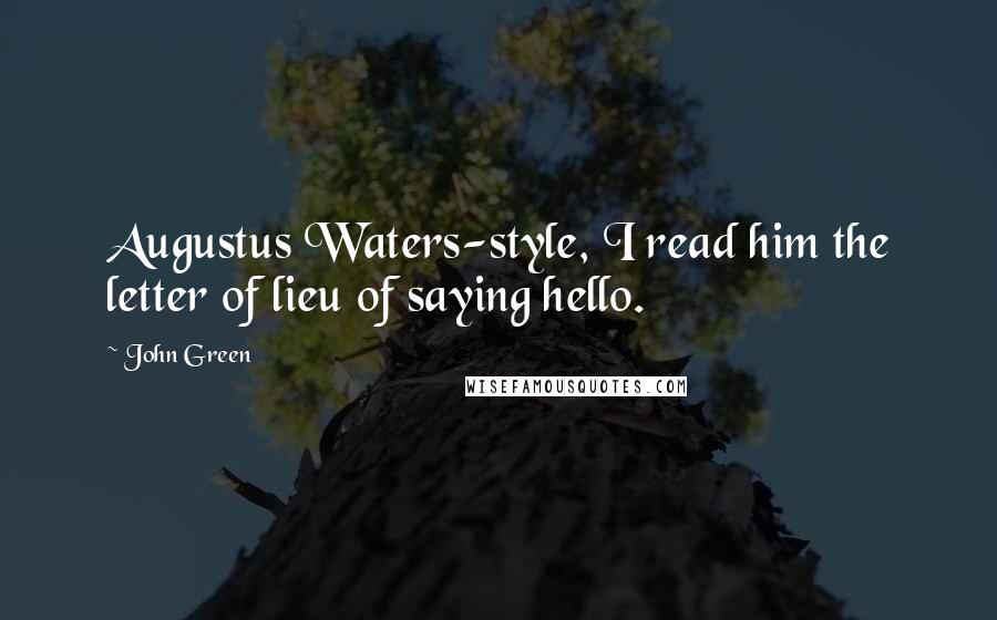 John Green Quotes: Augustus Waters-style, I read him the letter of lieu of saying hello.