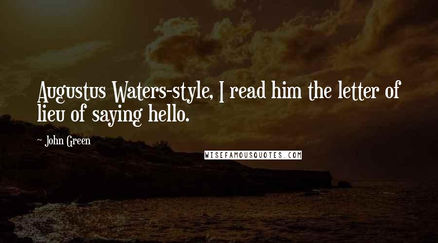 John Green Quotes: Augustus Waters-style, I read him the letter of lieu of saying hello.