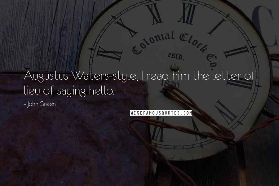 John Green Quotes: Augustus Waters-style, I read him the letter of lieu of saying hello.