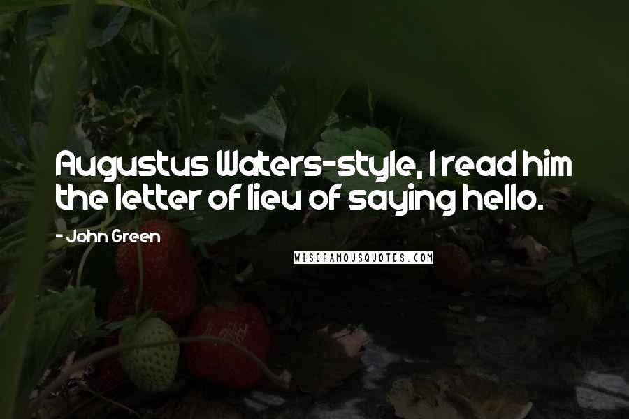 John Green Quotes: Augustus Waters-style, I read him the letter of lieu of saying hello.