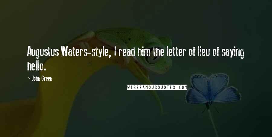 John Green Quotes: Augustus Waters-style, I read him the letter of lieu of saying hello.