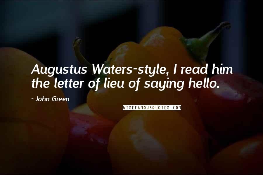 John Green Quotes: Augustus Waters-style, I read him the letter of lieu of saying hello.