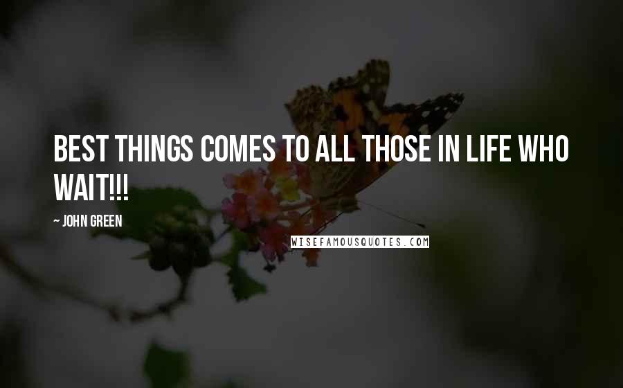 John Green Quotes: Best things comes to all those in life who wait!!!