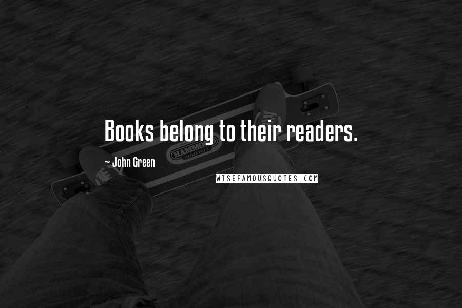 John Green Quotes: Books belong to their readers.