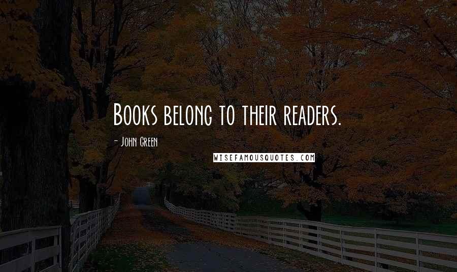 John Green Quotes: Books belong to their readers.
