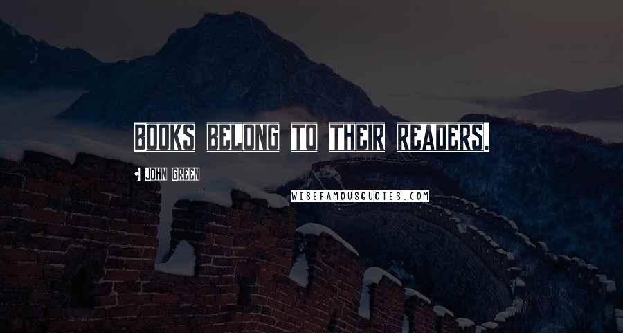 John Green Quotes: Books belong to their readers.