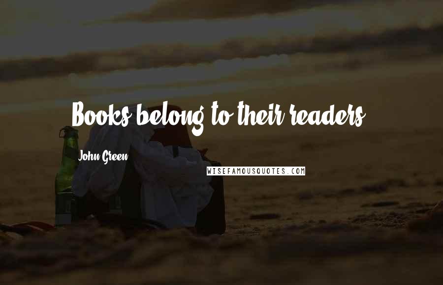 John Green Quotes: Books belong to their readers.