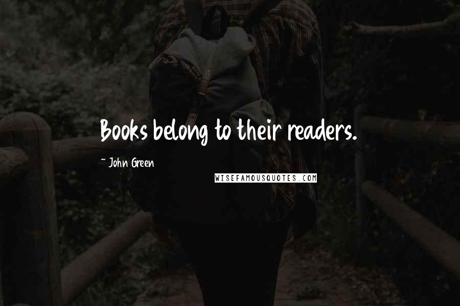 John Green Quotes: Books belong to their readers.