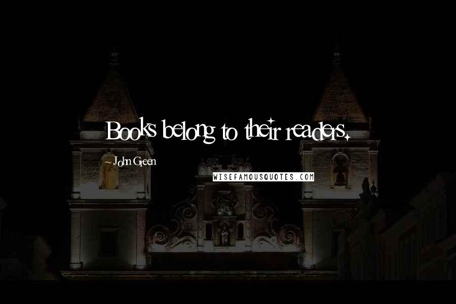 John Green Quotes: Books belong to their readers.